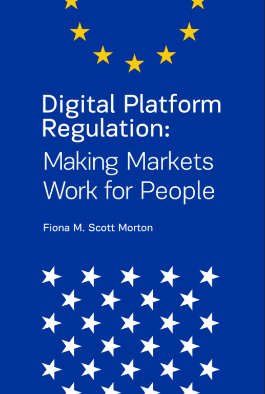 Digital Platform Regulation - Making Markets Work for People by Fiona Scott Morton